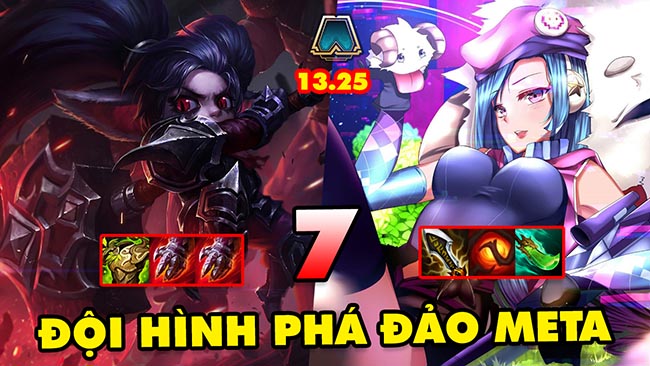 TOP 7 đội hình PHÁ ĐẢO META trong Đấu Trường Chân Lý 13.25