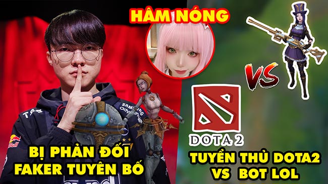 Update LMHT: Bị phản đối skin Faker tuyên bố, Tuyển thủ Dota 2 bị BOT LOL out trình, Remind hâm nóng