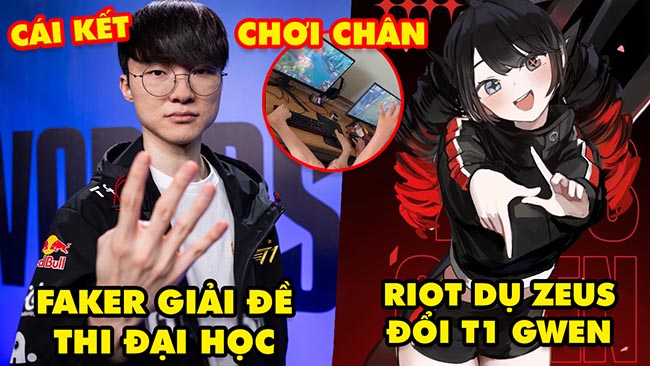 Update LMHT: Faker giành 3 tiếng giải đề thi Đại Học và cái kết, Riot dụ dỗ Zeus đổi skin T1 Gwen