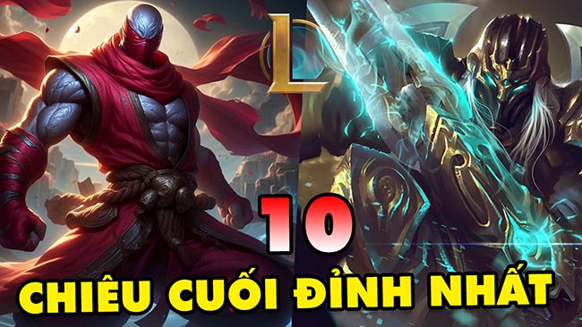 TOP 10 chiêu cuối đỉnh nhất trong LMHT