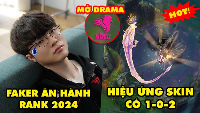 Update LMHT: Faker lên tiếng ăn hành rank mùa 2024, Skin Lee Sin hiệu ứng chưa từng có, Drama SBTC