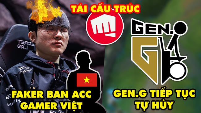 Update LMHT: Faker bức xúc đòi ban acc game thủ Việt, GEN.G tiếp tục tự hủy, Riot tái cấu trúc 2024