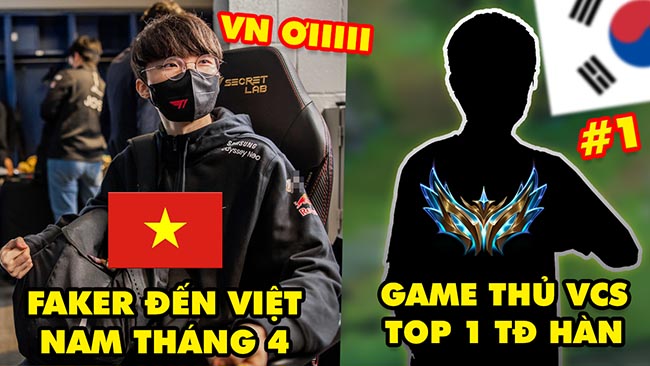 Update LMHT: Faker và T1 đến Việt Nam vào tháng 4, Phản ứng tuyển thủ VCS đạt Top 1 Thách Đấu Hàn