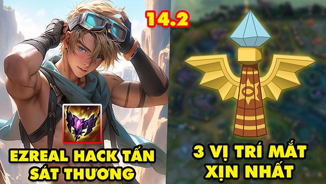 TOP 7 mẹo leo rank cực HOT trong LMHT 14.2: Ezreal hack tấn sát thương, 3 vị trí mắt xịn nhất