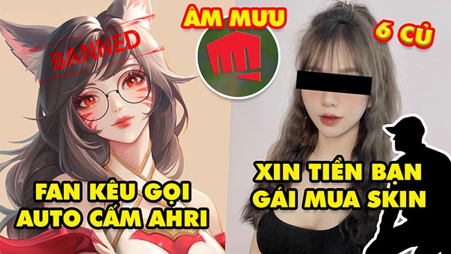 Update LMHT: Fan kêu gọi auto cấm Ahri, Rộ trend xin tiền bạn gái mua Skin Faker, Thuyết âm mưu Riot