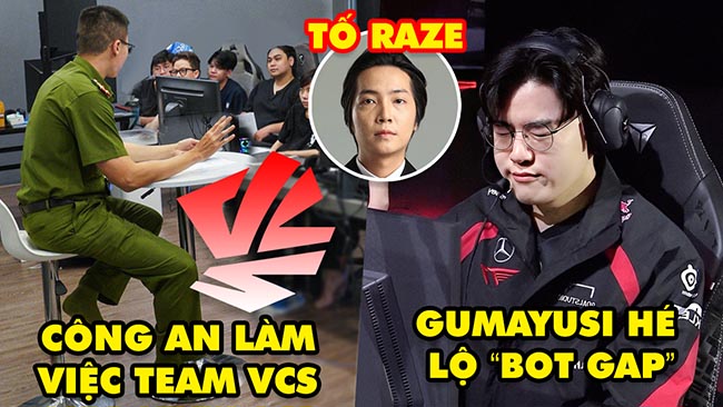 Update LMHT: Công an làm việc với team VCS, Gumayusi giải thích việc “bot gap”, Sung Jin Woo tố Raze