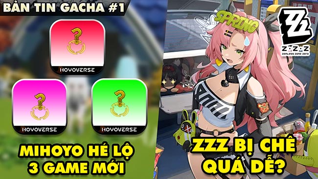 Bản tin Gacha #1: miHoYo hé lộ thêm 3 tựa game mới toanh, ZZZ bị cho rằng quá dễ, Genshin flex VTV