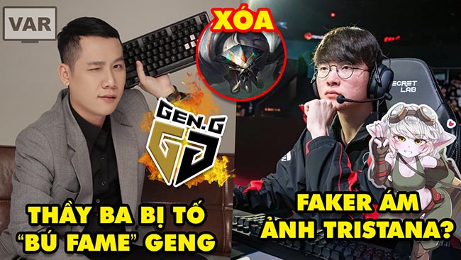 Update LMHT: Thầy Giáo Ba bị tố bú fame GENG, Faker gặp ác mộng với Tristana, Xóa cơ chế Skarner