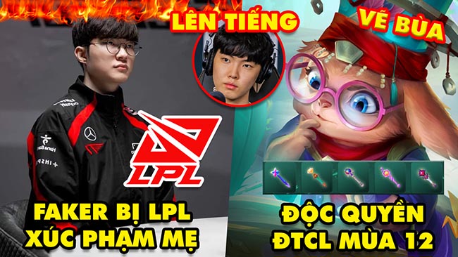 Update LMHT: Fanpage LPL xúc phạm Faker “no mom”, ĐTCL mùa 12 có cơ chế bùa chú và tướng độc quyền