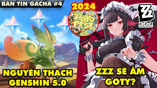 Bản tin Gacha #4: Số Nguyên Thạch khủng Genshin Impact 5.0, ZZZ tham vọng ẫm GOTY, HoYo FEST 2024