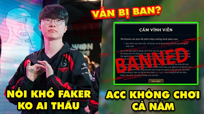 Update LMHT: Nỗi khổ không ai thấu của Faker, Acc cả năm không chơi vẫn bị ban, T1 ngắt chuỗi GENG?