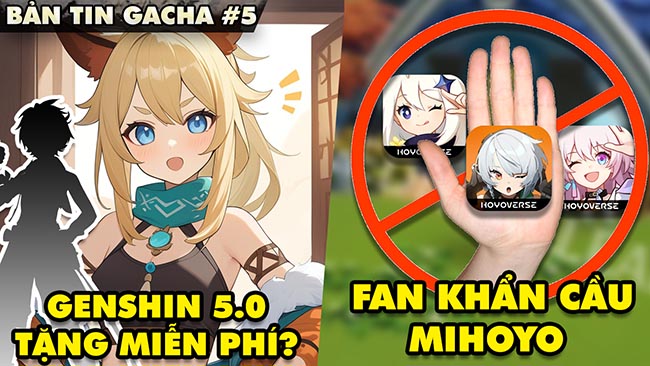 Bản tin Gacha #5: Hé lộ nhân vật tặng miễn phí ở Genshin Impact 5.0, Fan khẩn cầu miHoYo điều này