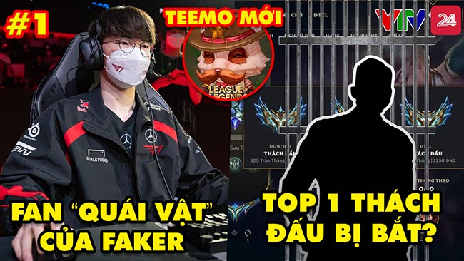 Update LMHT: Hé lộ fan “quái vật” của Faker, Tin đồn Top 1 Thách Đấu bị bắt, Hình ảnh Teemo làm lại