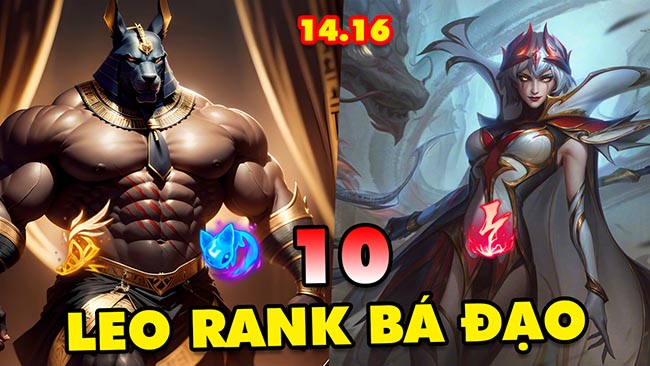 Top 10 vị tướng leo rank bá đạo nhất trong LMHT 14.16