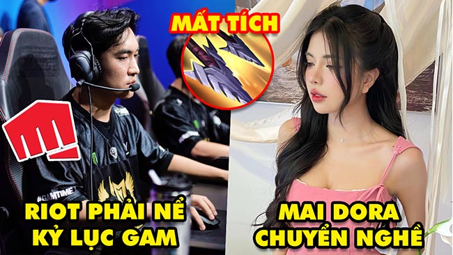 Update LMHT: Riot nể phục GAM với kỷ lục có 1 không 2, Mai Dora chuyển nghề, Trang bị thất sủng nhất