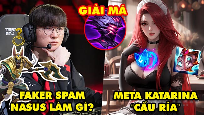 Update LMHT: Faker spam Nasus làm gì, Lối chơi Katarina cấu rỉa cực hot, Giải mã Mũ Thích Nghi TFT