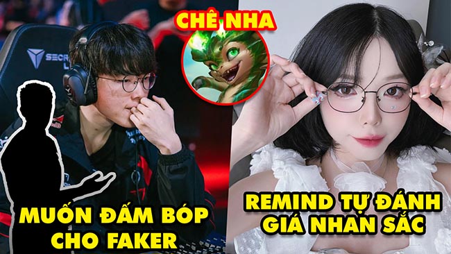 Update LMHT: Tuyển thủ muốn đấm bóp cho Faker, Remind tự đánh giá nhan sắc, Smolder mùa 12 bị chê