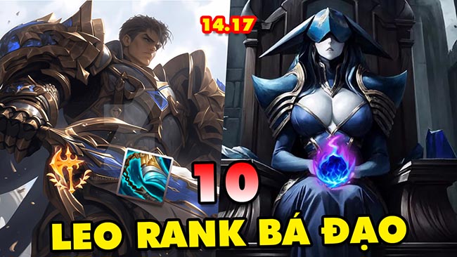 Top 10 vị tướng leo rank bá đạo nhất LMHT 14.17