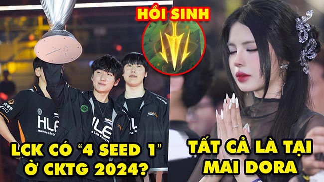 Update LMHT: Kịch bản 4 seed 1 LCK tại CKTG 2024, Tất cả là tại Mai Dora, Nhịp Độ Chết Người trở lại