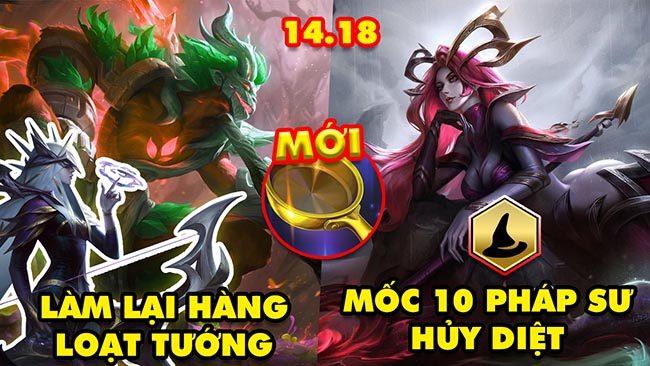 Toàn tập phiên bản ĐTCL 14.18: Làm lại hàng loạt tướng, mốc 10 pháp sư hủy diệt