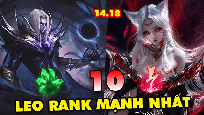 Top 10 vị tướng leo rank mạnh nhất trong LMHT 14.18