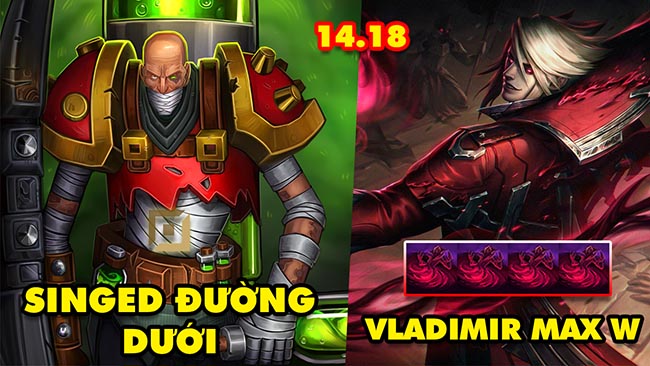 Hướng dẫn hủy diệt meta LMHT 14.18: Singed Đường Dưới, Vladimir max W