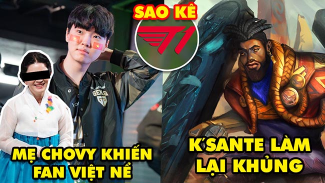 Update LMHT: Mẹ Chovy có hành động khiến fan Việt ấm lòng, K’Sante làm lại khủng, Fan T1 sao kê