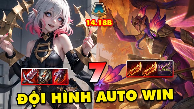 TOP 7 đội hình leo rank AUTO WIN trong ĐTCL 14.18B