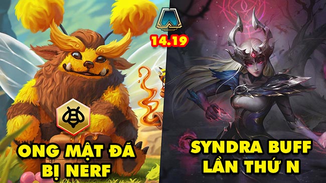 Top 6 thay đổi cực HOT trong ĐTCL 14.19: Ong Mật bị nerf, Syndra buff lần thứ N