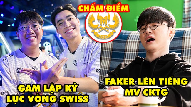 Update LMHT: GAM lập kỷ lục khi vào vòng Swiss, Faker lên tiếng MV CKTG 2024, TQ chấm điểm GAM