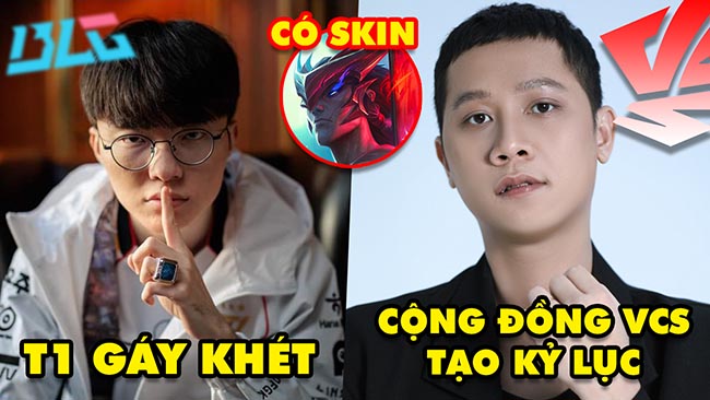 Update LMHT: T1 gáy khét sau khi đả bại BLG, Fan VCS tạo kỷ lục khủng, Yone có skin CKTG 2024?