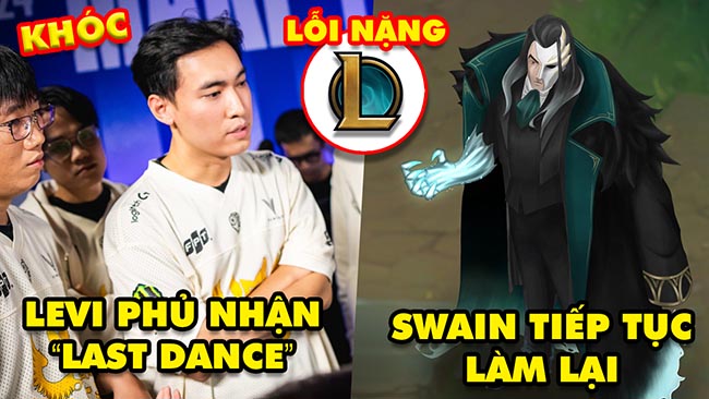 Update LMHT: GAM Levi phủ nhận “Last Dance”, Swain tiếp tục làm lại, xuất hiện lỗi game cực nặng