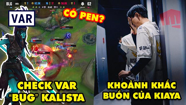 Update LMHT: Giải mã bug Kalista gây tranh cãi trận G2 vs BLG, Khoảnh khắc buồn của Kiaya gây sốt