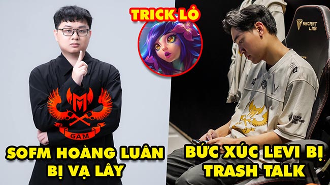 Update LMHT: Hoàng Luân và SofM bị “vạ lây” GAM thua, Levi bị trash talk cực gắt, Trick lỏ Neeko