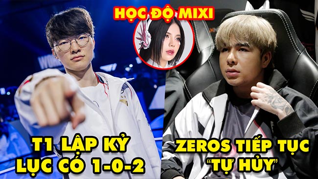 Update LMHT: T1 lập kỷ lục có 1-0-2 tại CKTG 2024, Zeros tiếp tục “tự hủy”, Mai Dora học Độ Mixi