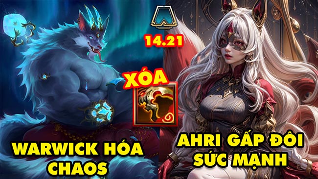 TOP 6 thay đổi cực HOT trong ĐTCL 14.21: Warwick hóa chaos, Ahri gấp đôi sức mạnh