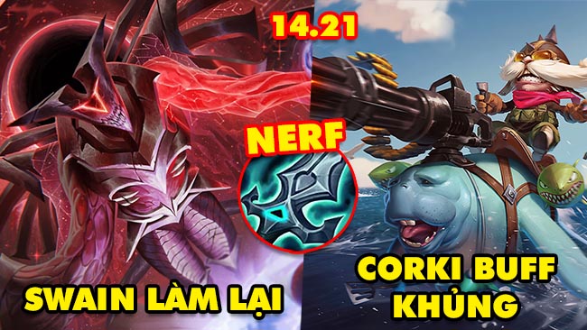 TOP 7 thay đổi KHỔNG LỒ trong LMHT 14.21: Swain làm lại, Corki buff khủng, Nerf Gươm Suy Vong