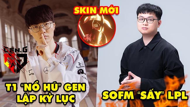 Update LMHT: T1 “nổ hũ” GenG tại CKTG 2024 lập siêu kỷ lục, SofM sấy mạnh LPL, Lộ dòng skin mới