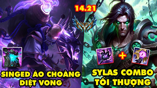 TOP 7 lối chơi BÁ ĐẠO nhất trong LMHT 14.21: Singed Áo Choàng Diệt Vong, Sylas combo tối thượng