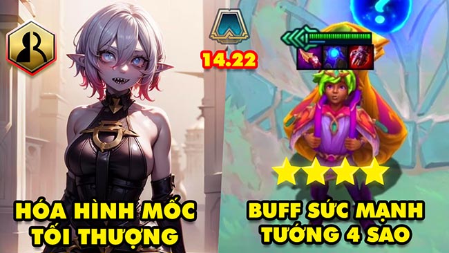 TOP 7 thay đổi cực HOT trong ĐTCL 14.22: Hóa Hình mốc tối thượng, Buff tướng 4 sao