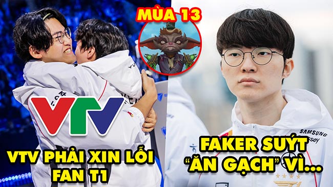 Update LMHT: Lý do VTV phải xin lỗi fan T1, Faker suýt ăn “gạch đá”, Tướng độc quyền ĐTCL mùa 13