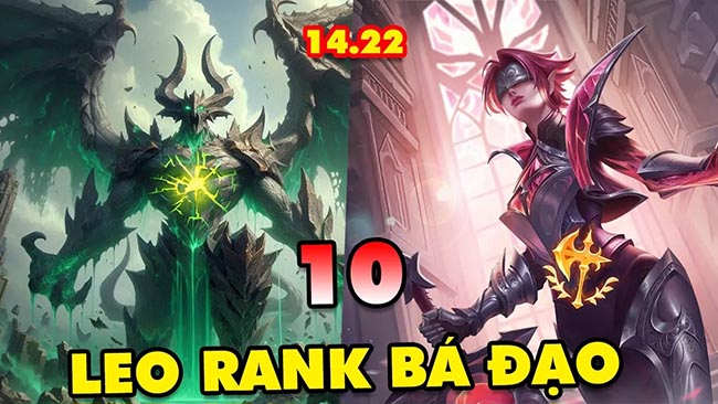 Top 10 vị tướng leo rank bá đạo nhất LMHT 14.22
