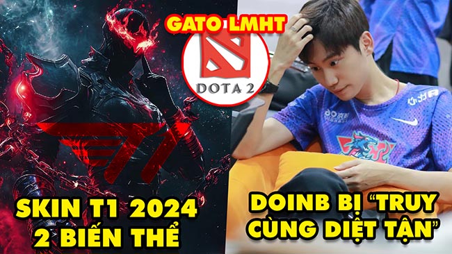 Update LMHT: 2 biến thể của skin T1 CKTG 2024, DoinB bị truy cùng diệt tận, Cộng đồng Dota 2 “gato”