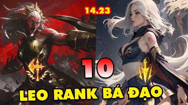 Top 10 vị tướng leo rank bá đạo nhất ở 5 vị trí trong LMHT 14.23