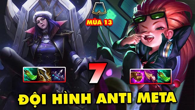 TOP 7 đội hình ANTI META leo rank cực mạnh trong ĐTCL mùa 13