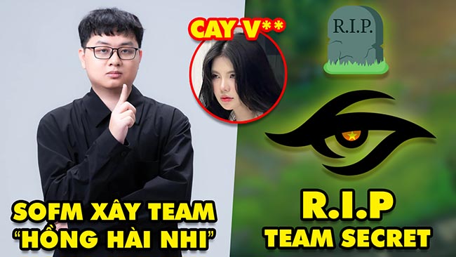 Update LMHT: SofM xây dựng đội hình “hồng hài nhi”, RIP Team Secret Việt Nam, Mai Dora khiến fan cay