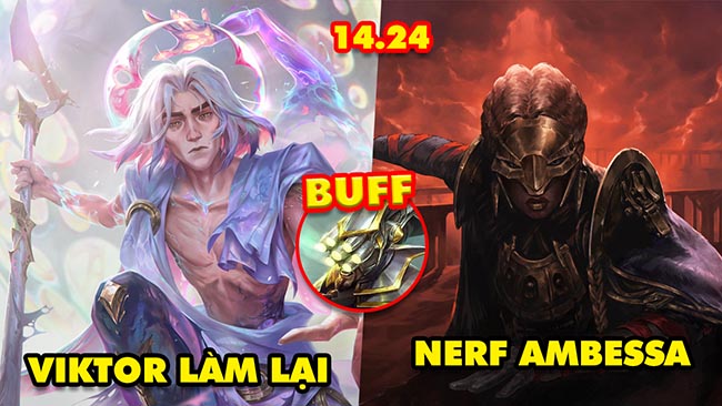 TOP 7 thay đổi KHỔNG LỒ trong LMHT 14.24: Viktor làm lại, Nerf Ambessa, Buff Master Yi