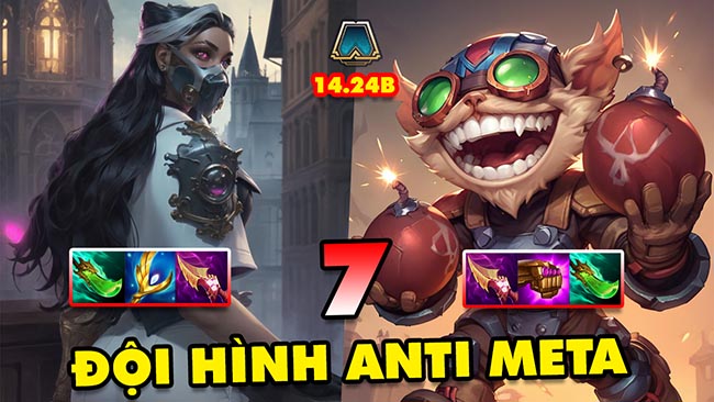 TOP 7 đội hình ANTI META leo rank cực mạnh trong ĐTCL 14.24B