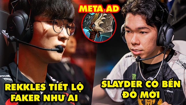 Update LMHT: Rekkles tiết lộ Faker như AI, Slayder có bến đỗ mới, Meta Xạ Thủ Búa Tiến Công