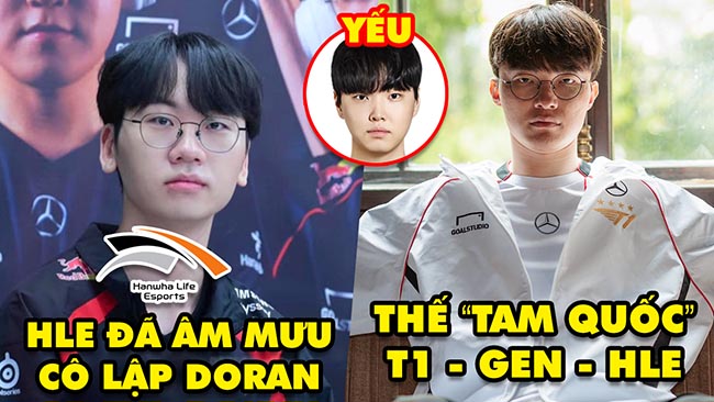 Update LMHT: HLE đã âm mưu cô lập Doran, Thế “tam quốc” tại LCK Awards , Chovy thừa nhận điểm yếu